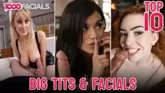 1000Facials - Top 10 Massive Melons Facials - The Bustiest Babes Get Cumshots To The Face
