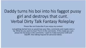 Daddy turns his boi ino a faggot lady and uses that boi vagina cunt. Verbal Fantasy Sleazy Talk Role
