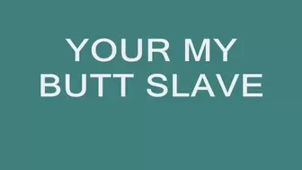 Your my Butt Slave mp4