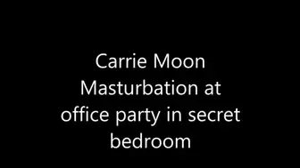 Carrie Moon Masturbation at Office Party in Secret Bedroom