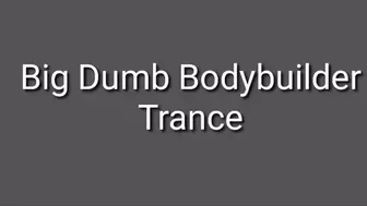 Big Dumb Bodybuilder Trance Transformation