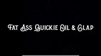 Fat Ass Quickie Oil & Clap