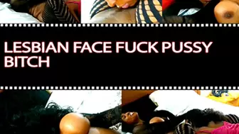 Lesbian Face Fuck Pussy Bitch