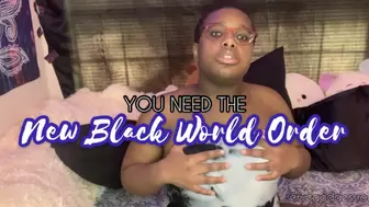 *NBWO* YOU NEED THE NEW BLACK WORLD ORDER *BNWO*