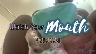 Watch Your Mouth (Custom)