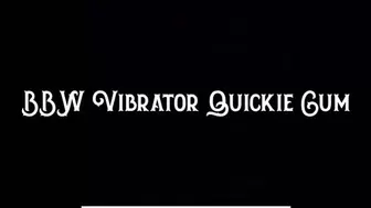 BBW Vibrator Quickie Cum