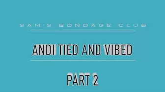 Andi Tied and Vibed MP4 Lo res Part 2