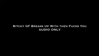 Bitchy GF Breaks Up With Then Fucks You AUDIO ONLY