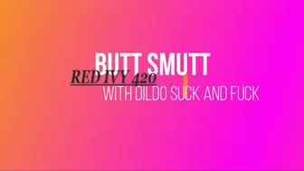 BUTT SMUTT with DILDO SUCKING AND FUCKING