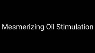 Mesmerizing Oil Stimulation Audio