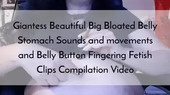 Giantess Beautiful Big Bloated Belly Stomach Sounds and movements and Belly Button Fingering Fetish Clips Compilation Video