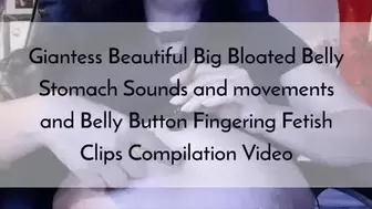 Giantess Beautiful Big Bloated Belly Stomach Sounds and movements and Belly Button Fingering Fetish Clips Compilation Video avi