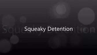 Squeaky Detention