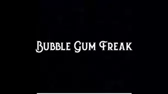Bubble Gum Freak