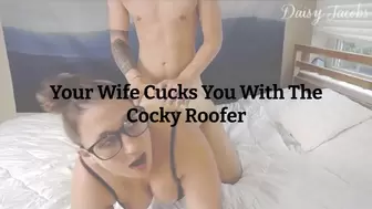 Your Wife Cucks You With the Cocky Roofer