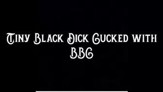 Tiny Black Cock Cucked with BBC