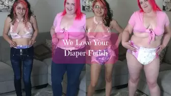 We Love Your Diaper Fetish