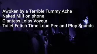 Awoken by a Terrible Tummy Ache Naked Milf on phone Giantess Lolas Voyeur Toilet Fetish Time Loud Pee and Plop Sounds