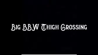 BBW Thigh Crossing 