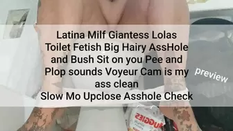 Latina Milf Giantess Lolas Toilet Fetish Big Hairy AssHole and Bush Sit on you Pee and Plop sounds Voyeur Cam is my ass clean Slow Mo Upclose Asshole Check avi