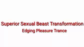 Superior Sexual Beast Transformation & Edging Pleasure Trance