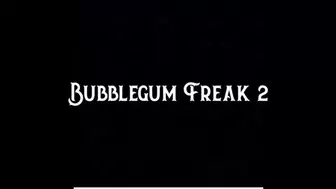 Bubble Gum Freak 2