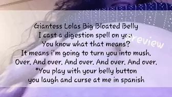 Giantess Lolas Big Bloated Belly I cast a digestion spell on you You know what that means? It means i'm going to turn you into mush Over And over And over And over And over *You play with your belly button you laugh and curse at me in spanish avi