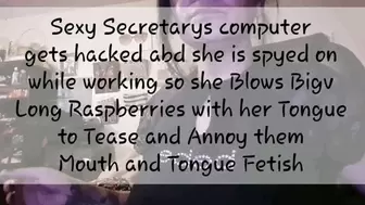Sexy Secretarys computer gets hacked abd she is spyed on while working so she Blows Big Long Raspberries with her Tongue to Tease and Annoy them Mouth and Tongue Fetish