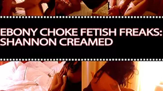 Ebony Choke Fetish Freaks: Shannon Creamed