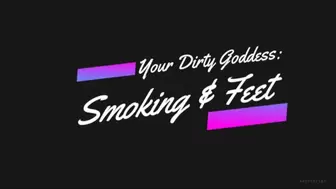 Your Dirty Goddess : Smoking & Feet
