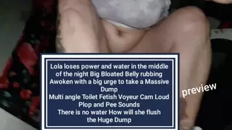 Lola loses power and water in the middle of the night Big Bloated Belly rubbing Awoken with a big urge to take a Massive Dump Multi angle Toilet Fetish Voyeur Cam Loud Plop and Pee Sounds There is no water How will she flush the Huge Dump