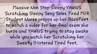 Massive YAWNS Scratching Sleepy Sexy Soles Tired Milf Nursing Student propps up her BareFeet to watch a video for final exams she burps and YAWNS trying to stay awake while you watch her Scratching SweatyTired Blistered her feet avi