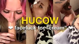 HUCOW: Facefuck for “cream”