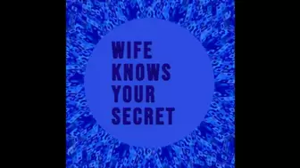 Wife Knows Your Secret