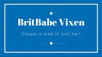 BritBabe Vixen - Copper a Load of (on) her!