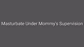Masturbate Under Step-Mommy's Supervision