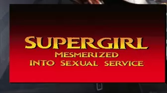 Mesmerized Supergirl trained for Service