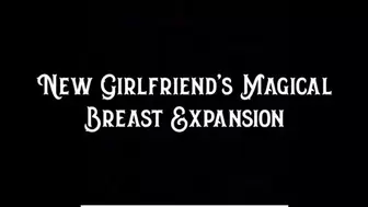 New Girlfriend's Magical Breast Expansion