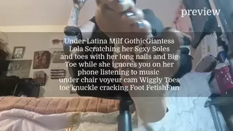 Under Latina Milf GothicGiantess Lola Scratching her Sexy Soles and toes with her long nails and Big Toe while she ignores you on her phone listening to music under chair voyeur cam Wiggly Toes toe knuckle cracking Foot FetishFun