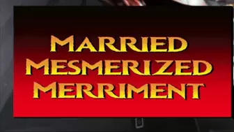 The married mesmerized merriment