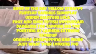 Shoe of the Day Yellow Strappy FlipFlop Sandals ShoePlay Under Giantess Lola Foot and Shoe Fetish VoyeurCam Dangling Toe Tapping Big Toe Pointing at camera Extreme Closeup OneShoe HeelPopping and more just what your looking for avi