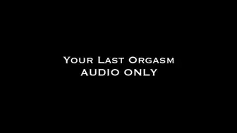 Your Last Orgasm AUDIO ONLY