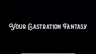 Your Castration Fantasy 