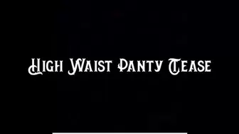 High Waist Panty Tease