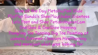 Shoe of the Day MetallicPink Slide FlipFlop Sandals ShoePlayUnder Giantess Lola Foot and Shoe FetishVoyeurCam OneShoe & OneShoe Hopping Dangling Toe Tapping Big Toe Pointing at camera Extreme Closeups HeelPopping and morejust what your looking for
