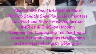 Shoe of the Day MetallicPink Slide FlipFlop Sandals ShoePlayUnder Giantess Lola Foot and Shoe FetishVoyeurCam OneShoe & OneShoe Hopping Dangling Toe Tapping Big Toe Pointing at camera Extreme Closeups HeelPopping and morejust what your looking for avi
