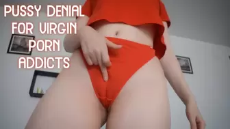 Pussy Denial For Virgin Porn Addicts