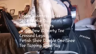 Under Giantess Lolas Shoe of the Day Black Ballet Flats w Big Bow &Pointy Toe Crossed Legs Fetish Shoe Dangle One Shoe Toe Tapping ShoePlay