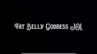 Fat Belly Goddess JOI