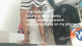 The Daily Dump taking a nasty stinky dump while you watch and i ignore you on my phone